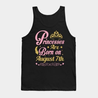 Princesses Are Born On August 7th Happy Birthday To Me Nana Mommy Aunt Sister Wife Niece Daughter Tank Top